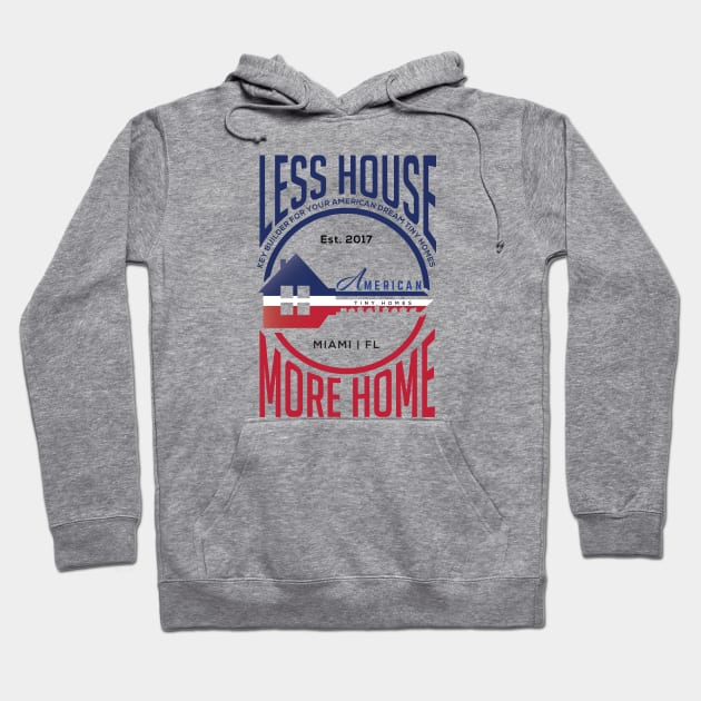 Less House More Home Hoodie by American Tiny Homes